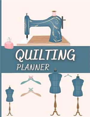 Quilting Planner: Amazing Quilting Journal To Keep Track of Projects, Planned Quilts, Fabric Stash, Batting & Interface Details - Everyt