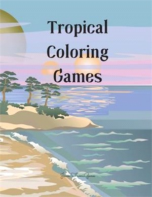 Tropical Coloring Games: 126 pages - Activity book for children aged 4 -8 - 8 - 12, colored pages, featuring beautiful animals and flowers, upg