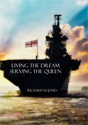 Living the Dream, Serving the Queen: A Collection of Royal Navy Memories