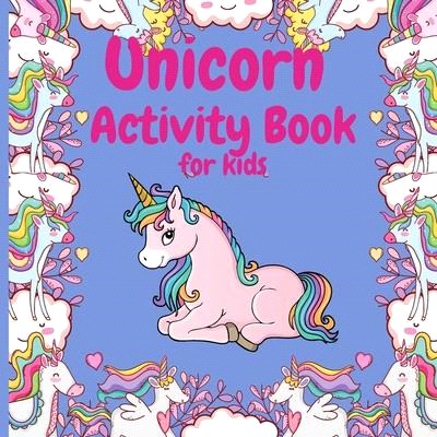 Unicorn Activity Book: FUN with Unicorn adventures. This Children Activity book is perfect for learning, Coloring, Mazes and Dot to Dot color