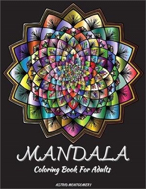 Mandala Coloring Book For Adults: Coloring Pages for Meditation, Relaxation & Happiness with Stress Relieving Mandala Designs (100 Pages of Coloring T