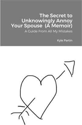 The Secret to Unknowingly Annoy Your Spouse (A Memoir)