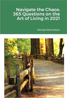 Navigate the Chaos: 365 Questions on the Art of Living in 2021