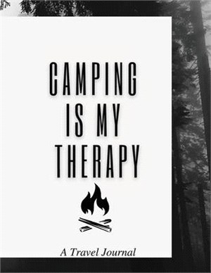 Camping Is My Therapy: A Travel Journal: Amazing Camping Journal Log Book / Notebook / RV / Perfect Journal For Campers, Camping Lovers and T