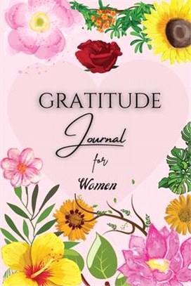 Gratitude Journal for Women: Good Days Start With Gratitude, A Beautiful Keepsake Journal for Women to Choose Gratitude - Gratitude and Happiness,