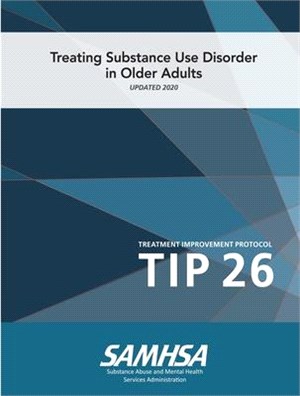 Treating Substance Use Disorder In Older Adults - Treatment Improvement Protocol (Tip 26) - Updated 2020