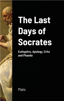 The Last Days of Socrates：Euthyphro, Apology, Crito and Phaedo
