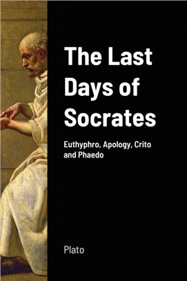 The Last Days of Socrates：Euthyphro, Apology, Crito and Phaedo