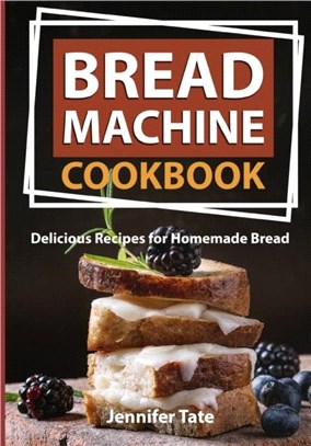 Bread Machine Cookbook：Delicious Recipes for Homemade Bread (black-white interior)