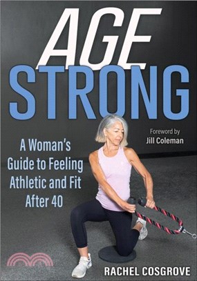 Age Strong：A Woman? Guide to Feeling Athletic and Fit After 40