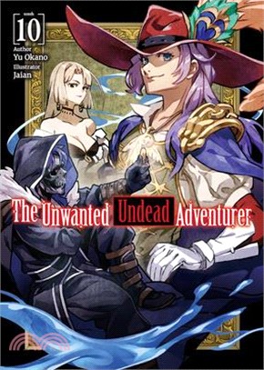 The Unwanted Undead Adventurer (Light Novel): Volume 10