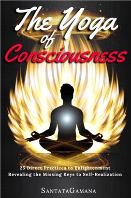 The Yoga of Consciousness：25 Direct Practices to Enlightenment. Revealing the Missing Keys to Self-Realization