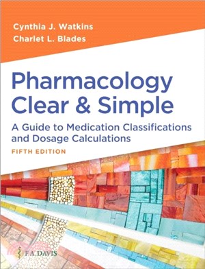 Pharmacology Clear and Simple：A Guide to Medication Classifications and Dosage Calculations