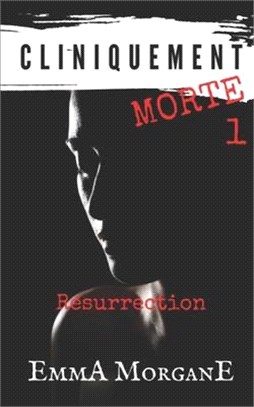 Cliniquement Morte - 1: Résurrection