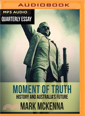 Quarterly Essay ― Moment of Truth: History and Australia Future