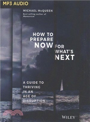 How to Prepare Now for What's Next ― A Guide to Thriving in an Age of Disruption