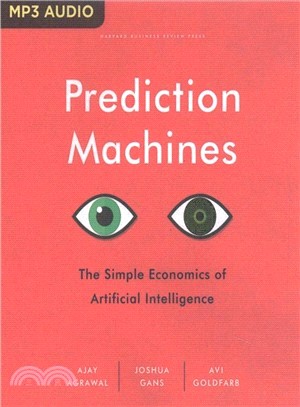 Prediction Machines ― The Simple Economics of Artificial Intelligence