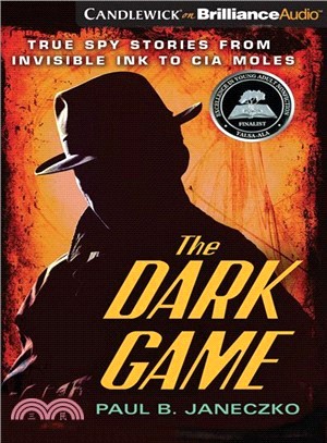 Dark Game ― True Spy Stories from Invisible Ink to CIA Moles