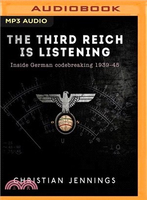 The Third Reich Is Listening ― Inside German Codebreaking 1939-45