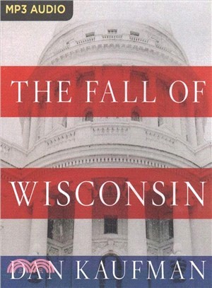 The Fall of Wisconsin ― The Conservative Conquest of a Progressive Bastion and the Future of American Politics