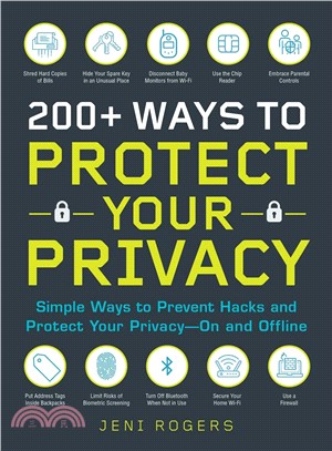 200+ Ways to Protect Your Privacy ― Simple Ways to Prevent Hacks and Protect Your Privacy--on and Offline