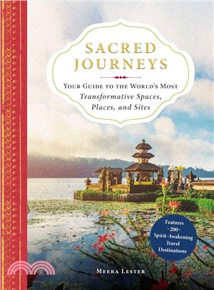 Sacred Journeys ― Your Guide to the World's Most Transformative Spaces, Places, and Sites