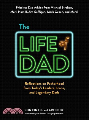 The Life of Dad ― Reflections on Fatherhood from Today's Leaders, Icons, and Legendary Dads