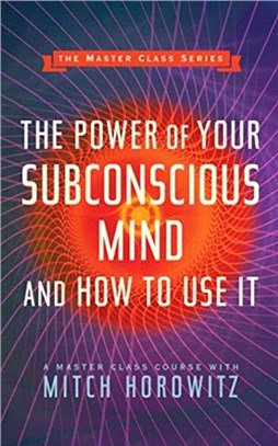 The Power of Your Subconscious Mind and How to Use It (Master Class Series)
