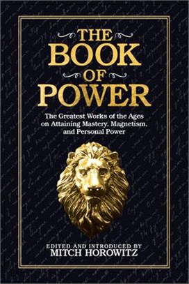 The Book of Power ― The Greatest Works of the Ages on Attaining Mastery, Magnetism, and Personal Power