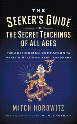 The Seeker's Guide to the Secret Teachings of All Ages ― The Authorized Companion to Manly P. Hall's Esoteric Landmark