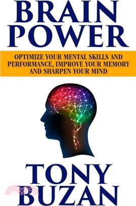 Brain Power：Optimize Your Mental Skills and Performance, Improve Your Memory and Sharpen Your Mind