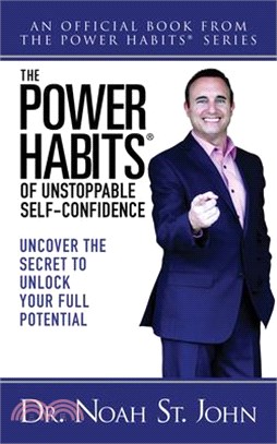 The Power Habits(r) of Unstoppable Self-Confidence: Uncover the Secret to Unlock Your Full Potential