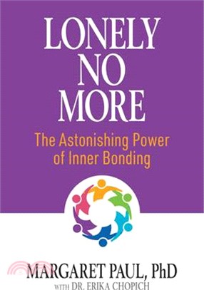 Lonely No More: The Astonishing Power of Inner Bonding