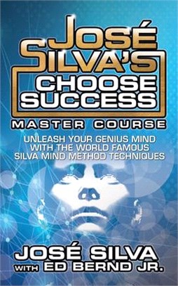 José Silva's Choose Success Master Course: Unleash Your Genius Mind Original Edition