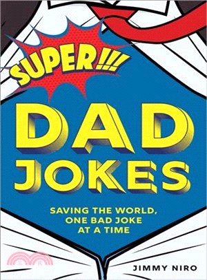 Super Dad Jokes ― Saving the World, One Bad Joke at a Time