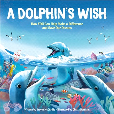 A Dolphin's Wish ― How You Can Help Make a Difference and Save Our Oceans