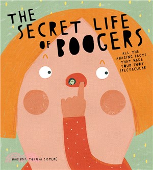 The Secret Life of Boogers : All the Amazing Facts That Make Your Snot Spectacular (精裝本)