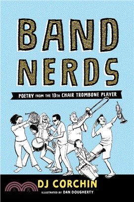 Band Nerds: Poetry from the 13th Chair Trombone Player