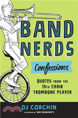 Band Nerds Confessions: Quotes from the 13th Chair Trombone Player