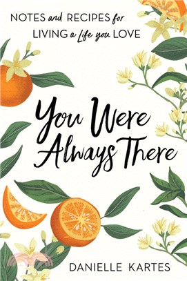 You Were Always There: Notes and Recipes for Living a Life You Love