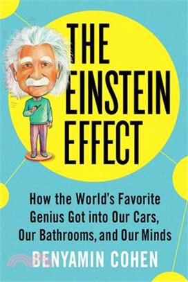 The Einstein Effect: How the World's Favorite Genius Got Into Our Cars, Our Bathrooms, and Our Minds