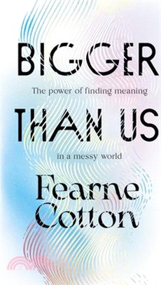 Bigger Than Us: The Power of Finding Meaning in a Messy World