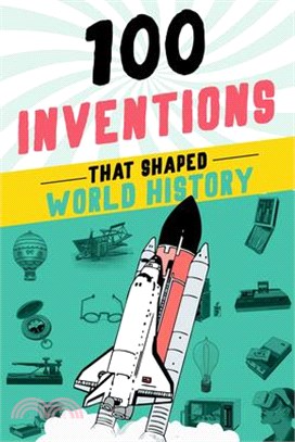 100 Inventions That Shaped World History