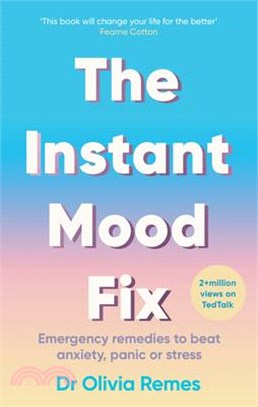 The Instant Mood Fix: Emergency Remedies to Beat Anxiety, Panic or Stress