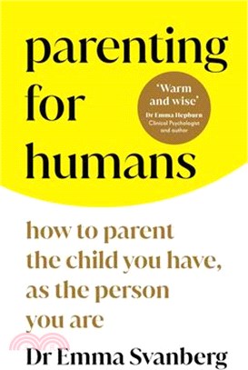 Parenting for Humans: How to Parent the Child You Have, as the Person You Are