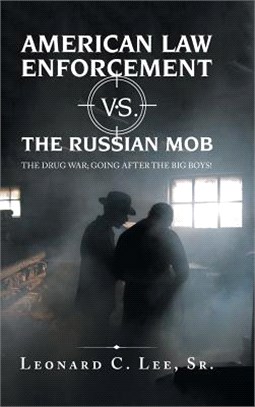 American Law Enforcement Vs. the Russian Mob ― The Drug War: Going After the Big Boys!