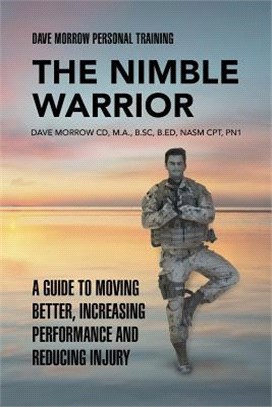 The Nimble Warrior ― A Guide to Moving Better, Increasing Performance and Reducing Injury