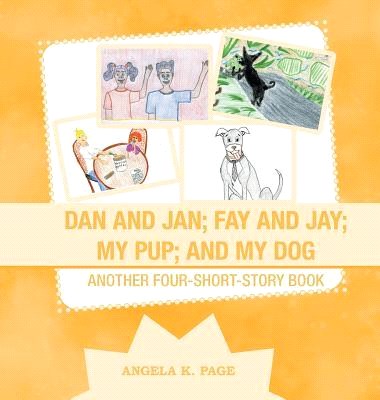 Dan and Jan, Fay and Jay, My Pup and My Dog ― Another Four-short-story Book