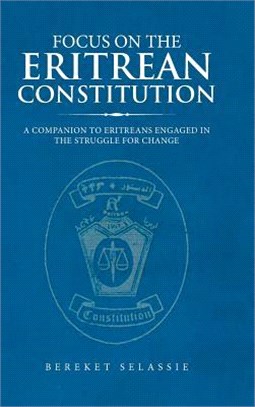 Focus on the Eritrean Constitution ― A Companion to Eritreans Engaged in the Struggle for Change