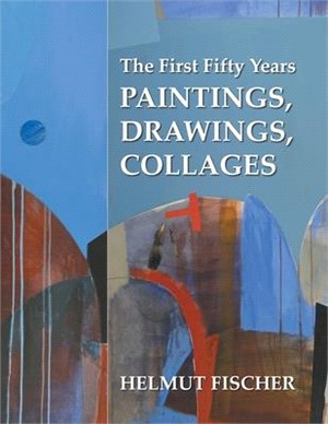 The First Fifty Years ― Paintings, Drawings, Collages